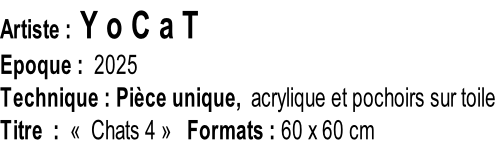 Artiste : Y o C a T Epoque :  2025  Technique : Pièce unique,  acrylique et pochoirs sur toile Titre  :  «&nbsp; Chats 4 »   Formats : 60 x 60 cm